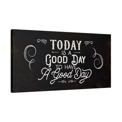 Today is a Good Day | Inspirational Canvas